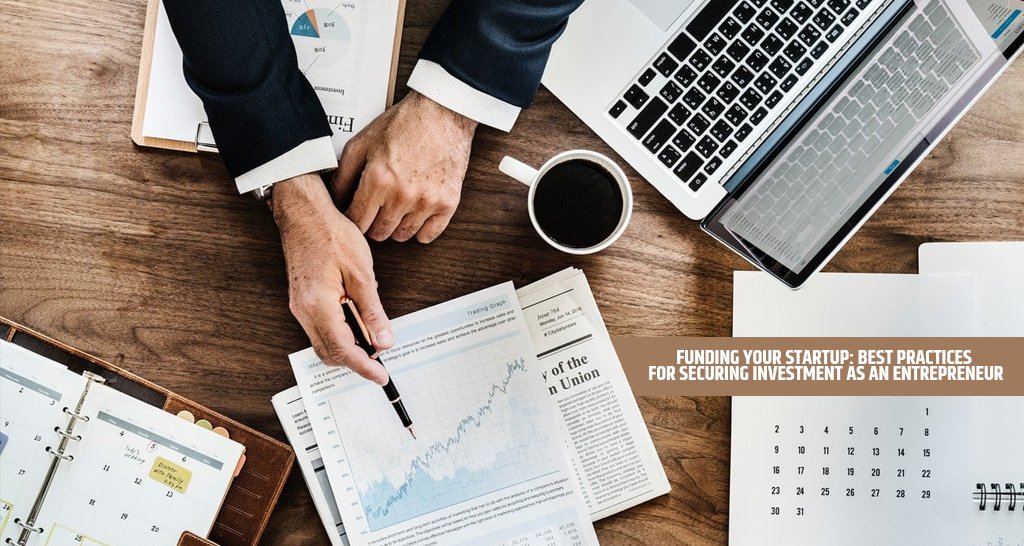 Funding Your Startup Best Practices for Securing Investment as an Entrepreneur